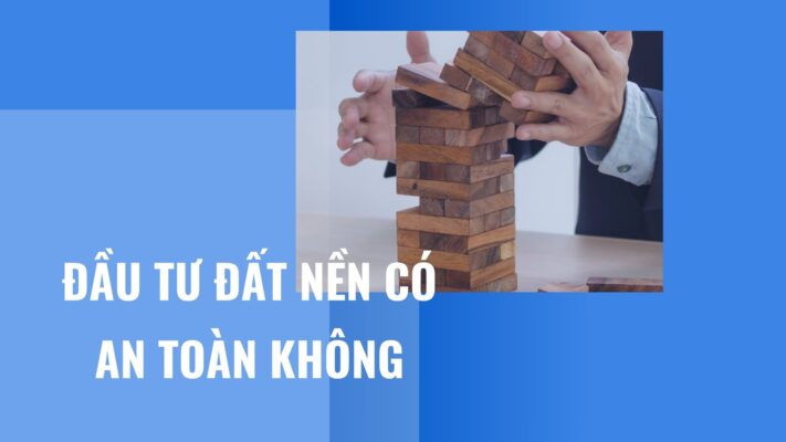 đầu tư đất nền có an toàn không