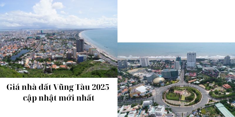Giá nhà đất Vũng Tàu 2025 cập nhật mới nhất