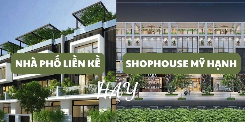 Nhà phố liền kề hay nhà phố thương mại Mỹ Hạnh tiềm năng hơn?