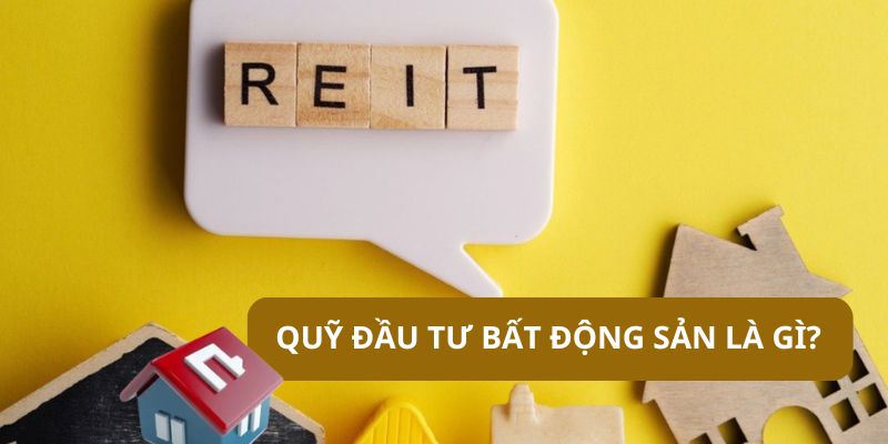 quỹ đầu tư bất động sản là gì