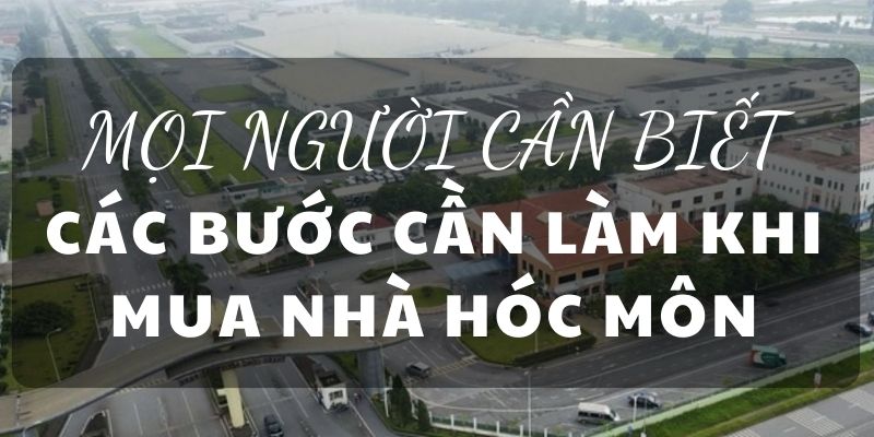 Các bước cần làm khi mua nhà Hóc Môn