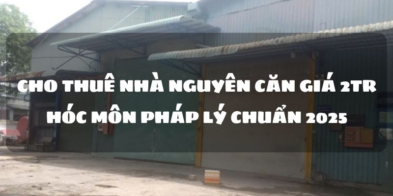 Cho thuê nhà nguyên căn giá 2tr hóc môn