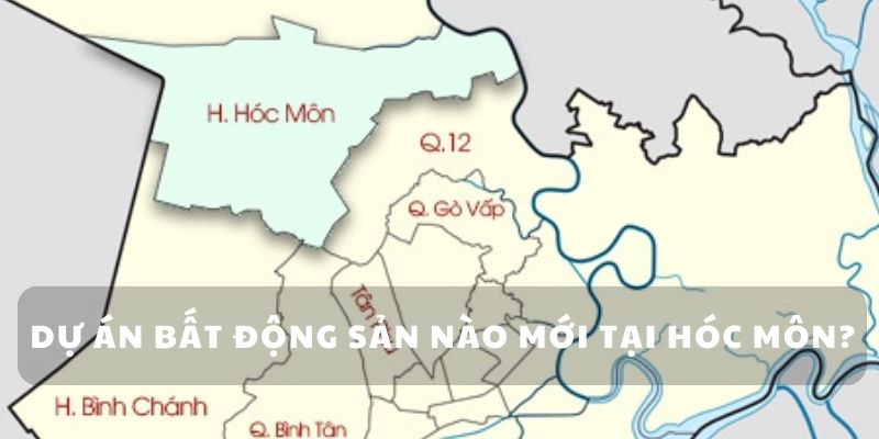 DỰ ÁN BẤT ĐỘNG SẢN NÀO MỚI TẠI HÓC MÔN?