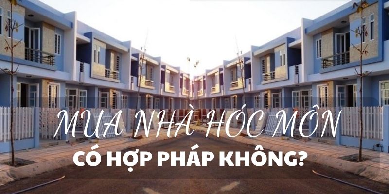mua nhà Hóc Môn có hợp pháp không