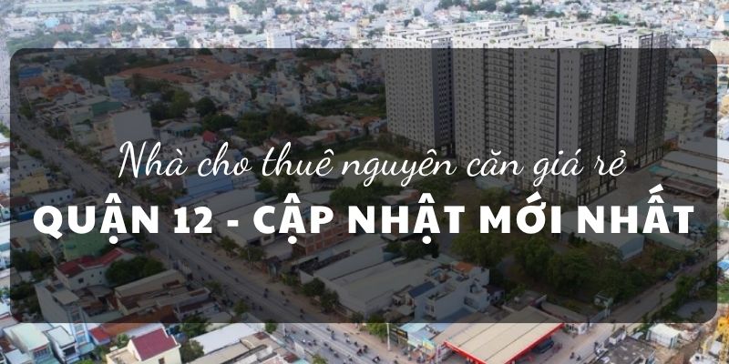Nhà cho thuê nguyên căn giá rẻ quận 12