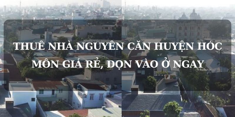 Thuê nhà nguyên căn huyện Hóc Môn