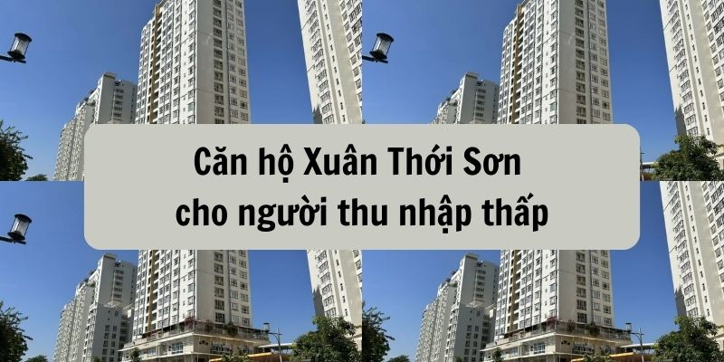 căn hộ xuân thới sơn cho người thu nhập thấp